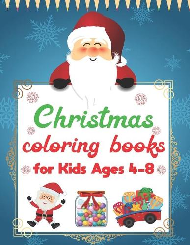 Christmas coloring books for kids ages 4-8: A Cute Christmas Coloring Book with Fun, Easy, and Relaxing Designs For kids of all ages!