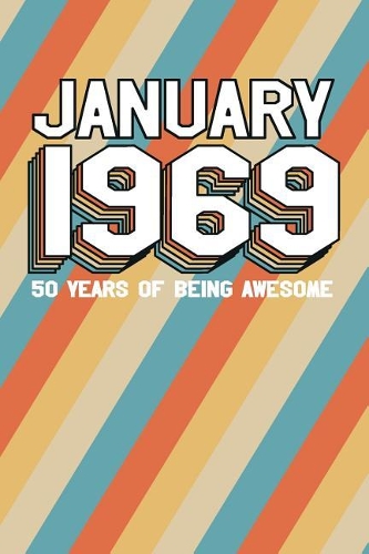 January 1969 50 Years of Being Awesome