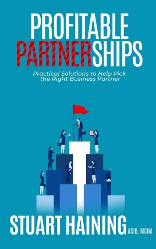 Profitable Partnerships: Practical Solutions to Help Pick the Right Business Partner(32 Bite-Sized Business Books)