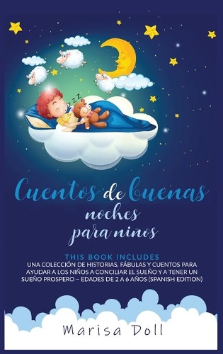 Cuentos de buenas noches para niños: Una colección de historias, fábulas y cuentos para ayudar a los niños a conciliar el sueño y a tener un sueño prospero - Edades de 2 a 6 años