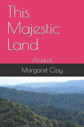 This Majestic Land: Alaska!