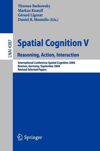 Spatial Cognition V: Reasoning, Action, Interaction(Lecture Notes in Artificial Intelligence)