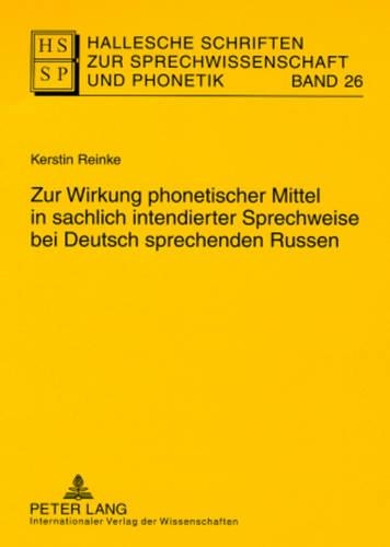Zur Wirkung Phonetischer Mittel in Sachlich Intendierter Sprechweise Bei Deutsch Sprechenden Russen