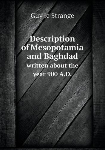 Description of Mesopotamia and Baghdad written about the year 900 A.D.