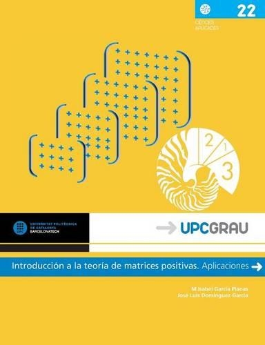 Introduccion a la Teoria de Matrices Positivas. Aplicaciones