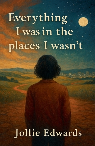 Everything I Was in the Places I Wasn't