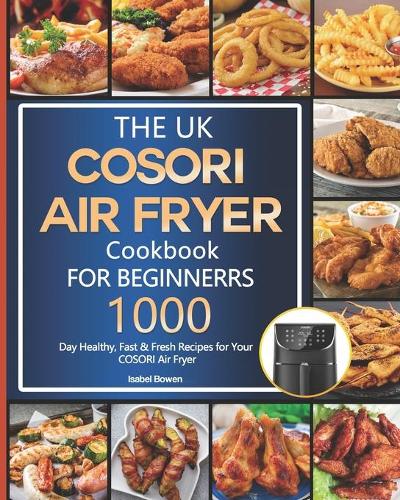 The UK COSORI Air Fryer Cookbook For Beginners