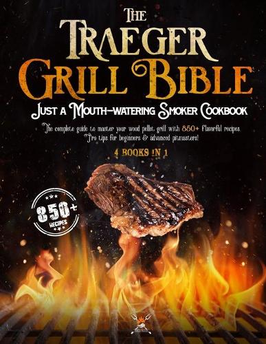 The Traeger Grill Bible