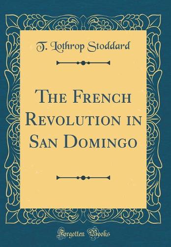 The French Revolution in San Domingo (Classic Reprint)