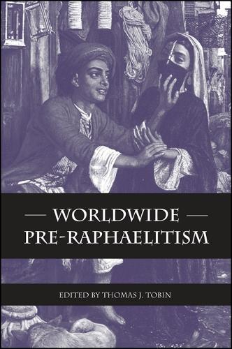 Worldwide Pre-Raphaelitism: (SUNY series, Studies in the Long Nineteenth Century)