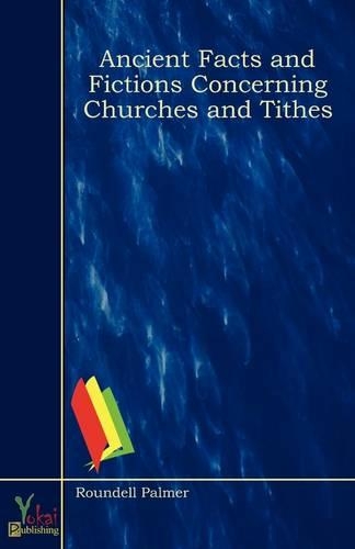 Ancient Facts and Fictions Concerning Churches and Tithes