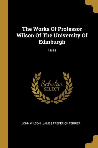 The Works Of Professor Wilson Of The University Of Edinburgh