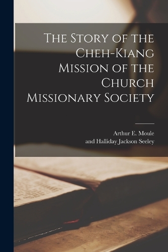 The Story of the Cheh-Kiang Mission of the Church Missionary Society