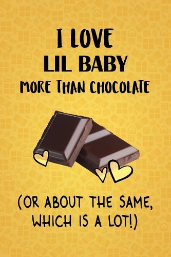 I Love Lil Baby More Than Chocolate (Or About The Same, Which Is A Lot!): Designer Lil Baby Notebook