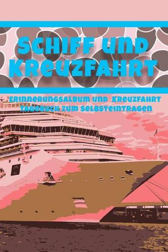 Schiff und Kreuzfahrt - Erinnerungsalbum und Kreuzfahrt Tagebuch zum Selbsteintragen