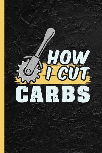 How I Cut Carbs: Ketogenesis Fasting Notebook & Journal Or Keto Diet Diary Gift, College Ruled Paper (120 Pages, 6x9")