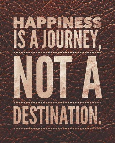 Happiness is a Journey, Not a Destination