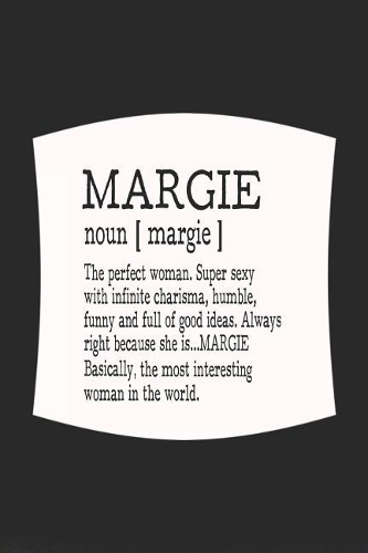 Margie Noun [ Margie ] the Perfect Woman Super Sexy with Infinite Charisma, Funny and Full of Good Ideas. Always Right Because She Is... Margie: First Name Funny Sayings Personalized Customized Names Women Girl Mother's Day Gift Notebook Journal