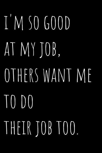 I'm So Good At My Job, Others Want Me To Do Their Job Too