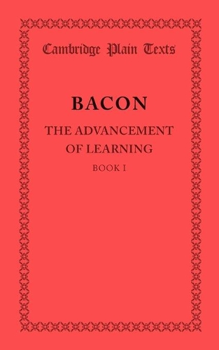 The Advancement of Learning: Book I: (Cambridge Plain Texts)