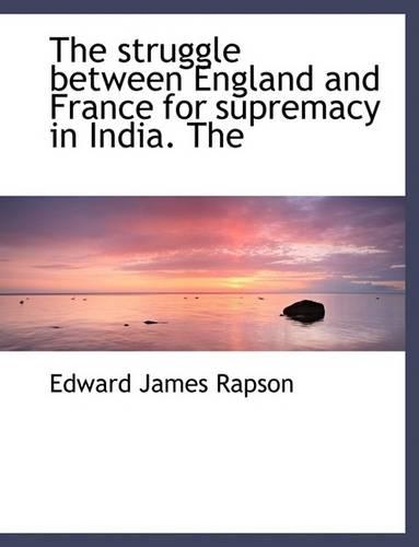 The Struggle Between England and France for Supremacy in India. the