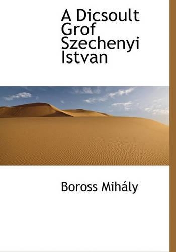 A Dicsoult Grof Szechenyi Istvan
