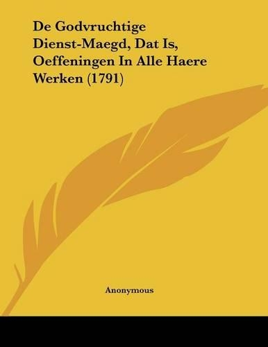 De Godvruchtige Dienst-Maegd, Dat Is, Oeffeningen In Alle Haere Werken (1791): (Chinese)