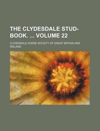 The Clydesdale Stud-Book. Volume 22: (English)