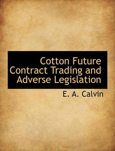 Cotton Future Contract Trading and Adverse Legislation: (English)