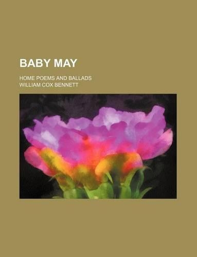 Baby May; Home Poems and Ballads