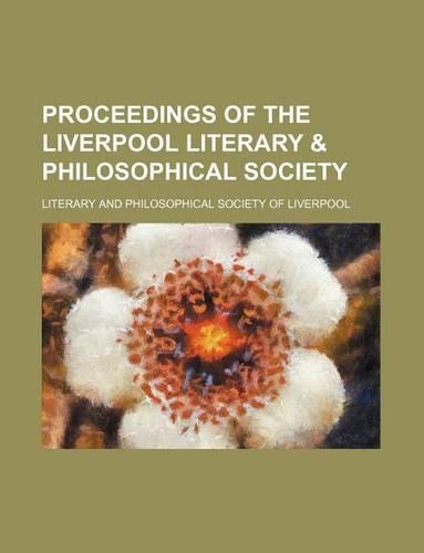 Proceedings of the Liverpool Literary & Philosophical Society (Volume 21): (English)