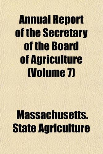 Annual Report of the Secretary of the Board of Agriculture (Volume 7)