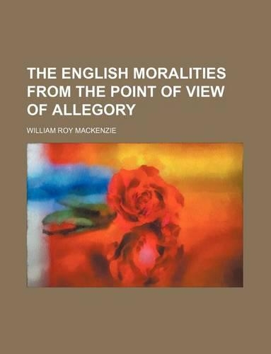 The English Moralities from the Point of View of Allegory