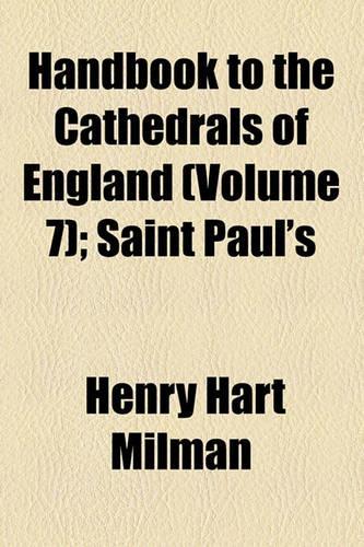 Handbook to the Cathedrals of England (Volume 7); Saint Paul's: (English)