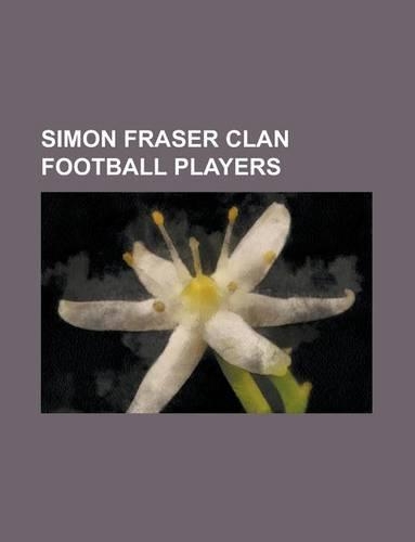 Simon Fraser Clan Football Players: Lui Passaglia, Sean Millington, Rick Klassen, Chris Spence, Mike Vilimek, Bret Anderson, Dave Cutler(English)