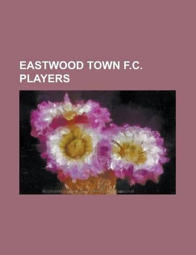 Eastwood Town F.C. Players: Alan Buckley, Shayne Bradley, Harry Storer, JR., David Brown, Christian Lee, Tony Woodcock, Ben Chapman(English)