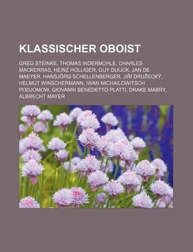Klassischer Oboist: Greg Steinke, Thomas Indermuhle, Charles Mackerras, Heinz Holliger, Guy Duijck, Jan de Maeyer, Hansjorg Schellenberger(German)