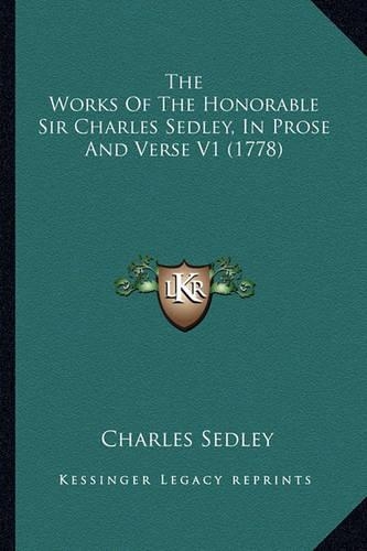The Works Of The Honorable Sir Charles Sedley, In Prose And Verse V1 (1778)