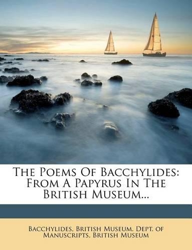 The Poems of Bacchylides: From a Papyrus in the British Museum...