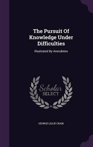 The Pursuit Of Knowledge Under Difficulties