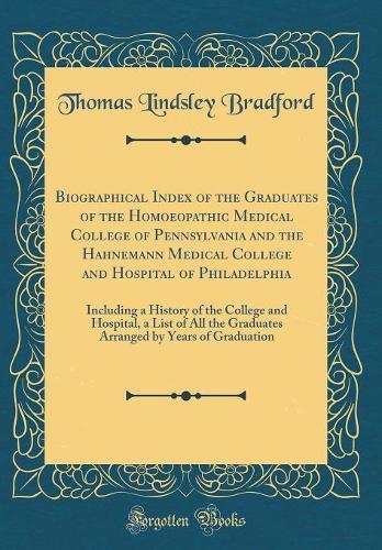 Biographical Index of the Graduates of the Homoeopathic Medical College of Pennsylvania and the Hahnemann Medical College and Hospital of Philadelphia