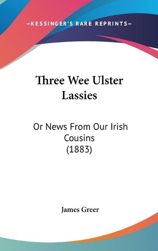 Three Wee Ulster Lassies: Or News From Our Irish Cousins (1883)