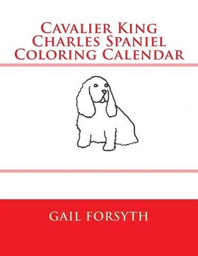 Cavalier King Charles Spaniel Coloring Calendar: (English)