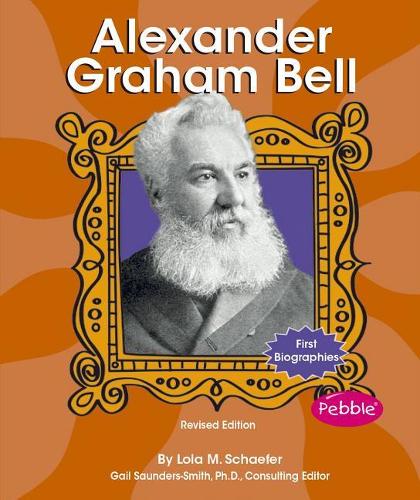 First Biographies Scientists and Inventors Alexander Graham Bell