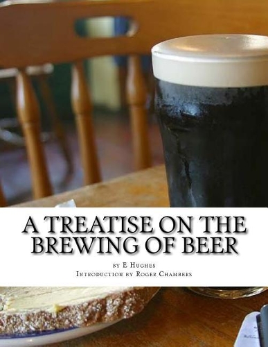Treatise on the Brewing of Beer: or How To Make Beer