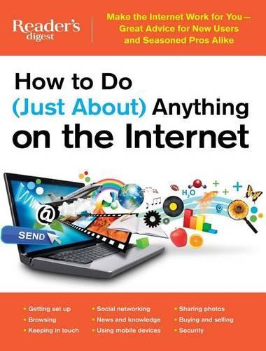 How to Do (Just About) Anything on the Internet: Make the Internet Work for You--Great Advice for New Users and Seasoned Pros Alike(Rd Consumer Reference)