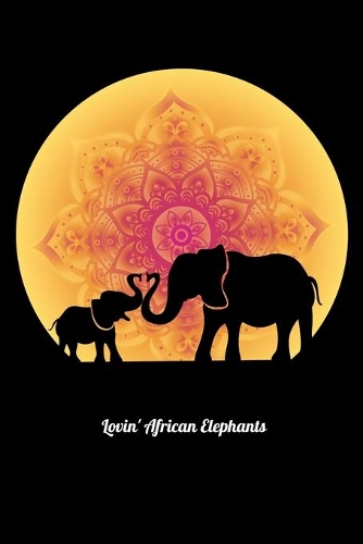 Lovin' African Elephants: Guitar Tab Notebook And Music Journal With Blank Sheet Music Tablature For Songs For Cute Elephant Lovers And Fans Of Wild Africa Safari (6 x 9; 120