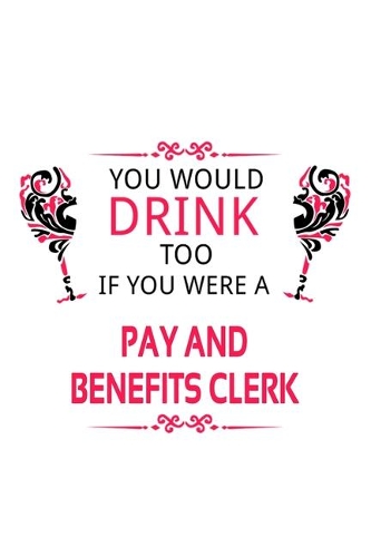 You Would Drink Too If You Were A Pay And Benefits Clerk