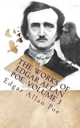 The Works of Edgar Allan Poe. Volume 1