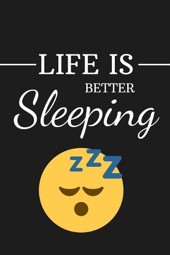Life Is Better Sleeping